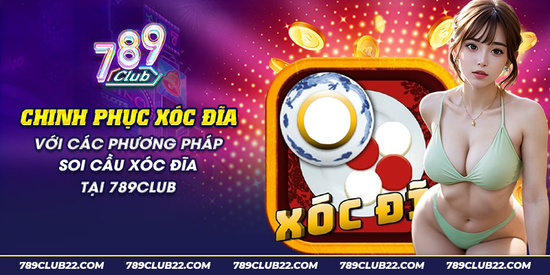 22 chinh phuc xoc dia voi cac phuong phap soi cau xoc dia tai 789club