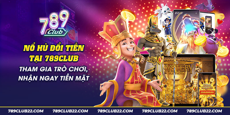 30 no hu doi tien tai 789club tham gia tro choi nhan ngay tien mat