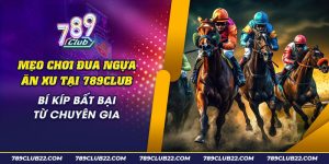 52 Meo choi dua ngua an xu tai 789club Bi kip bat bai tu chuyen gia