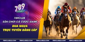 54 789Club San choi ca cuoc game dua ngua truc tuyen dang cap