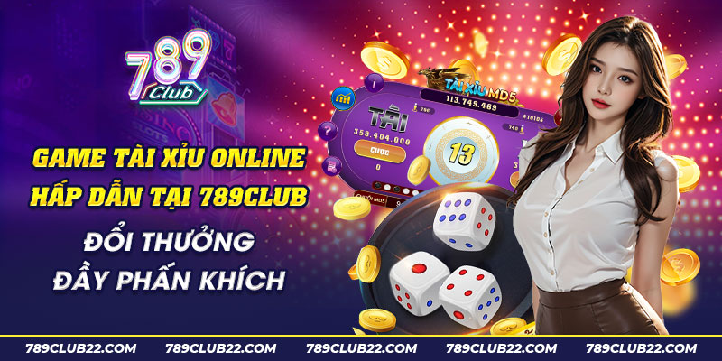 58 Game tai xiu online hap dan tai 789Club Doi thuong day phan khich