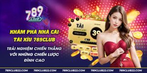 60 Kham pha nha cai tai xiu 789Club Trai nghiem chien thang voi nhung chien luoc dinh cao