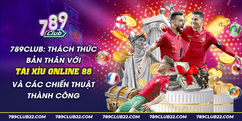 67 789Club Thach thuc ban than voi tai xiu Online 88 va cac chien thuat thanh cong