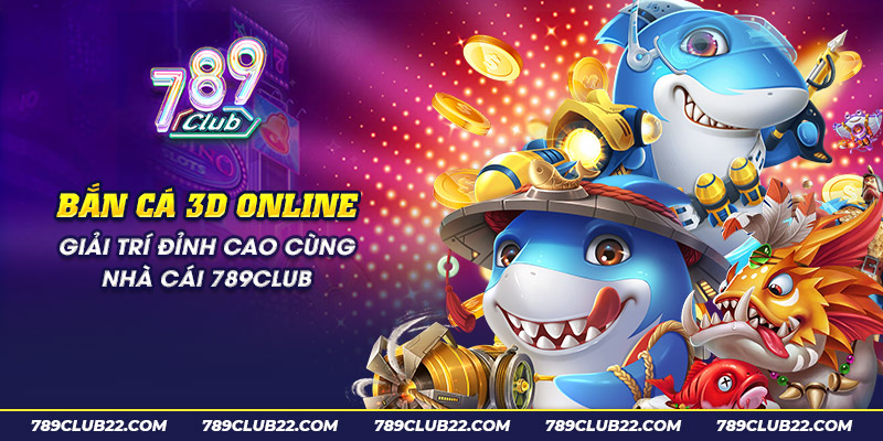 9 ban ca 3d online giai tri dinh cao cung nha cai 789club